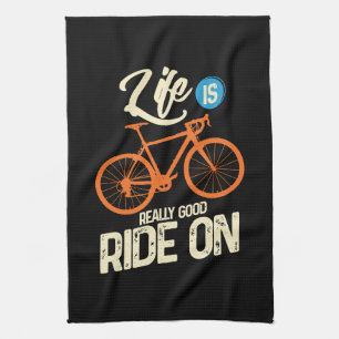 Cycling - Life Is Really Good Ride On Kitchen Towel