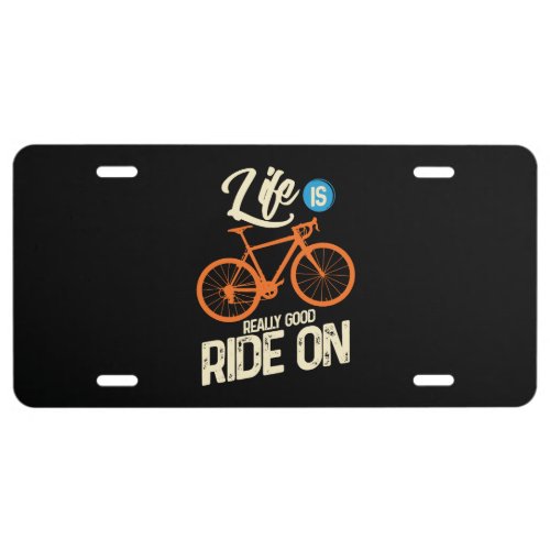 Cycling _ Life Is Really Good Ride On License Plate