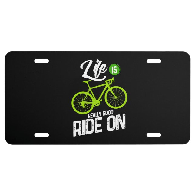 Cycling - Life Is Really Good Ride On License Plate (Front)