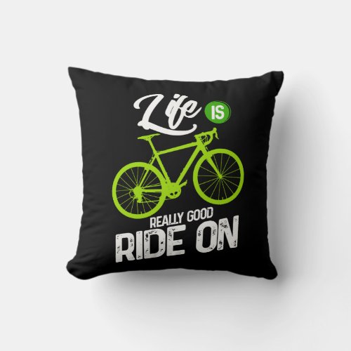 Cycling _ Life Is Really Good Ride On Throw Pillow