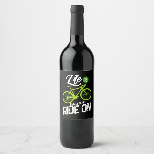 Cycling _ Life Is Really Good Ride On Wine Label