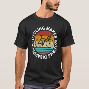 Cycling Makes Worries Disappear Road Biker Cycling T-Shirt