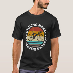 Cycling Makes Worries Disappear Road Biker Cycling T-Shirt