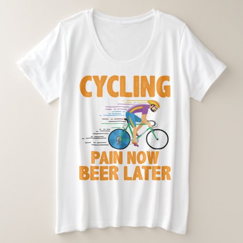Cycling Pain Now Beer Later Colorful womans Plus Size T_Shirt