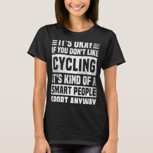 Cycling Quote for Men and Women Cool Cycling T-Shirt