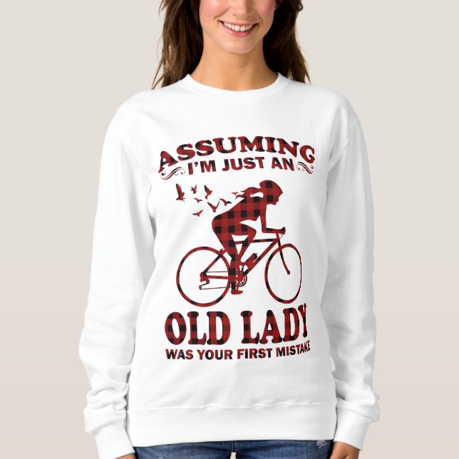 Cycling Woman Assuming I'm Just An Old Lady Was Sweatshirt (Front)