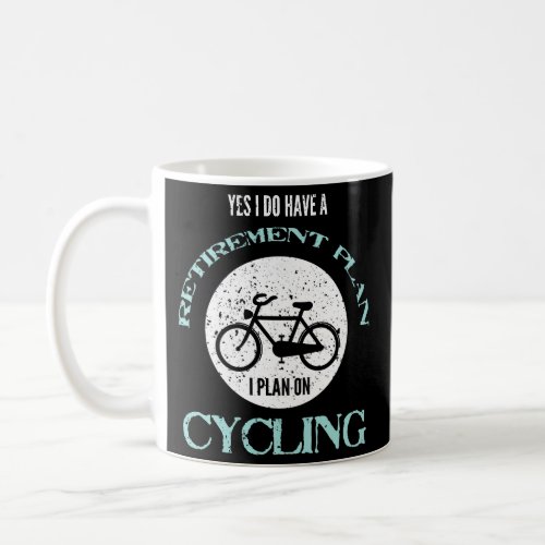 Cycling Yes I Do Have a Retirement Plan Bicycle Coffee Mug