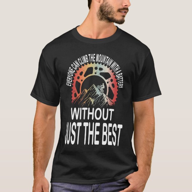 Cyclist Bicycle Motivational Mountain Bike Quote T-Shirt (Front)