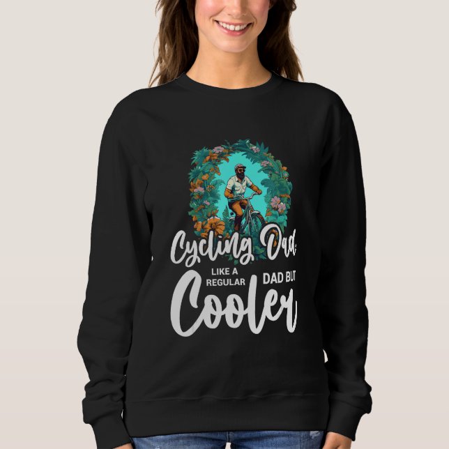 Cyclist Father's Day Funny Cycling Dad Bike Rider  Sweatshirt (Front)