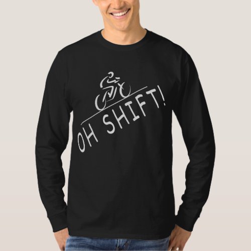 Cyclist Gifts Oh Shift Hilarious Bike Rider Bicycl T_Shirt