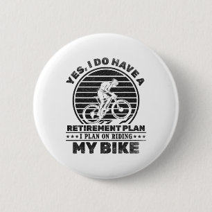 Cyclist I Do Have A Retirement Plan I Plan On Ridi Button