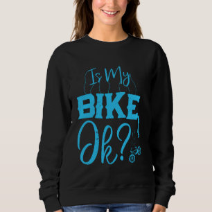 Cyclist IS MY BIKE OKAY Cycling Funny Biking Sweatshirt