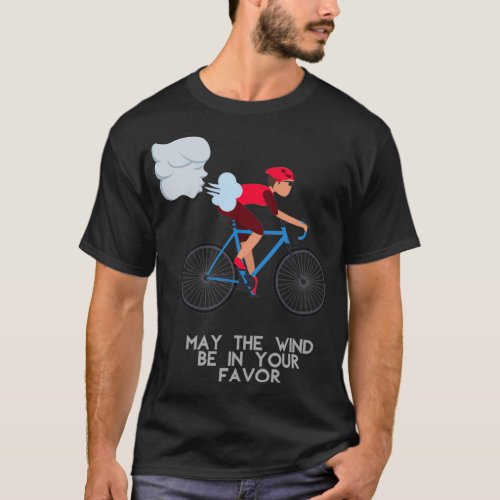 Cyclist May The Wind Be In Your Favor  T_Shirt