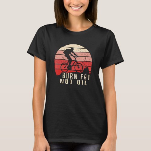 Cyclist Mountain Biker Vintage Saying Burn Fat Not T_Shirt