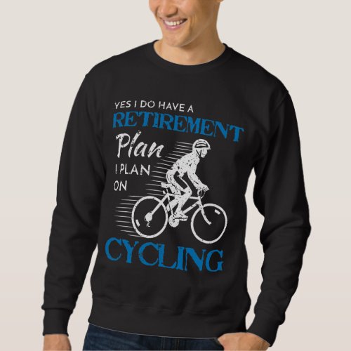 Cyclist Retirement Plan Cycling Bicycle Bike Ride Sweatshirt