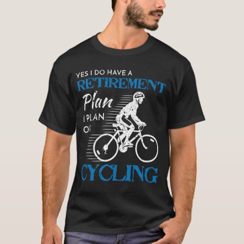 Cyclist Retirement Plan Cycling Bicycle Bike Ride T_Shirt