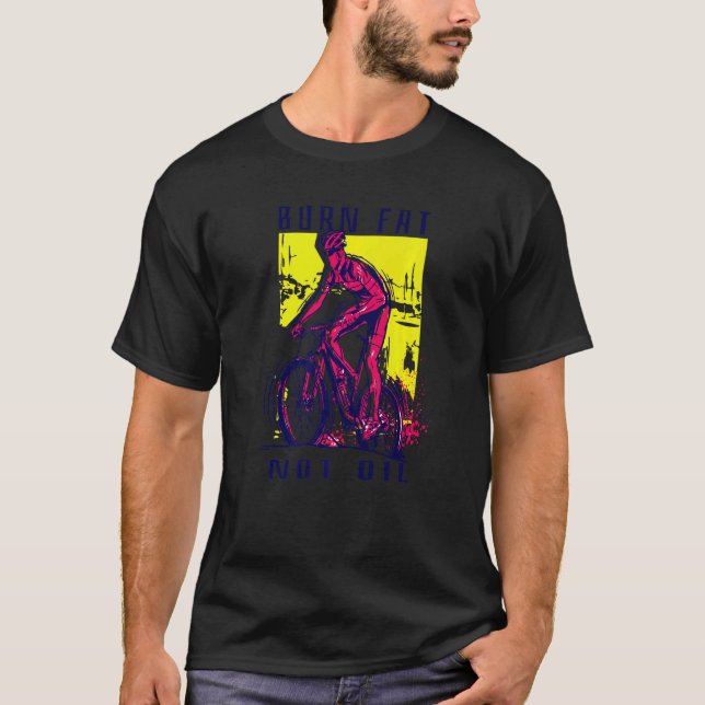 Cyclist Road Bike Saying Burn Fat Not Oil T-Shirt (Front)