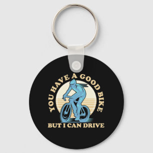 Cyclist You Have A Good Bike Keychain