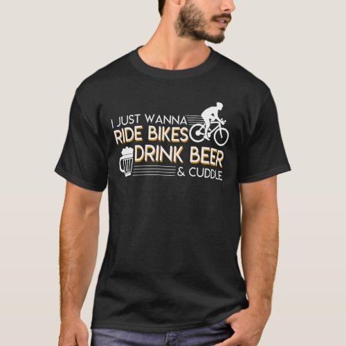 Cyclists Beer Wanna Ride Drink And Cuddle T_Shirt