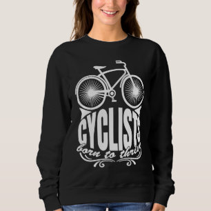 Cyclists Born To Thrive Artistic Routines Of Cycli Sweatshirt