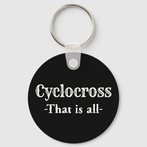 Cyclocross That Is All Cycling Funny Keychain