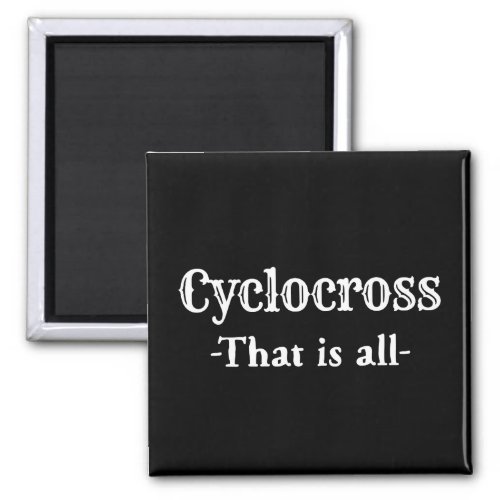 Cyclocross That Is All Cycling Funny Magnet