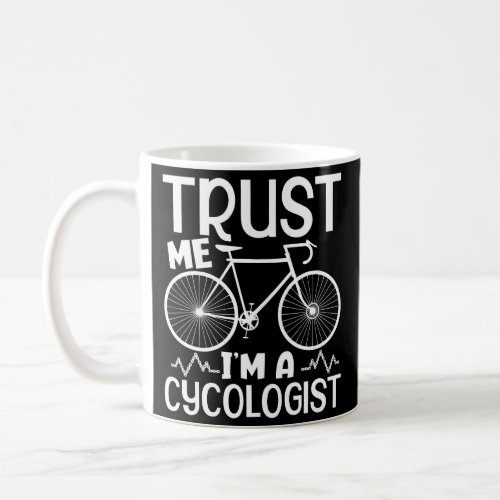 Cycologist Tshirt Men Trust Me IM A Cycologist Bi Coffee Mug