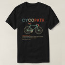 Cycopath Funny Cycling for Cyclists and Bikers T-Shirt Cycopath Funny Cycling for Cyclists and Bikers T-Shirt