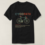Cycopath Funny Cycling For Cyclists And Bikers T-shirt at Zazzle