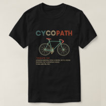 Cycopath Funny Cycling for Cyclists and Bikers T-Shirt Cycopath Funny Cycling for Cyclists and Bikers T-Shirt