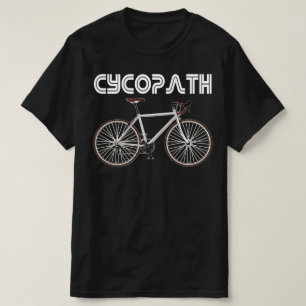 cycopath funny cyclist gift T-Shirt