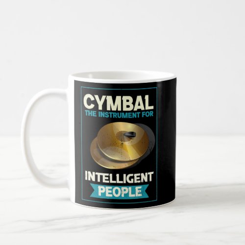 Cymbal The Instrument For Intelligent People Drumm Coffee Mug