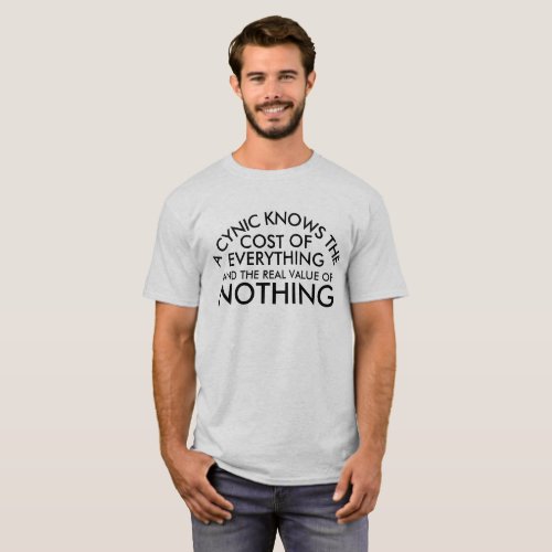 Cynic cost of everything but the value of nothing T_Shirt