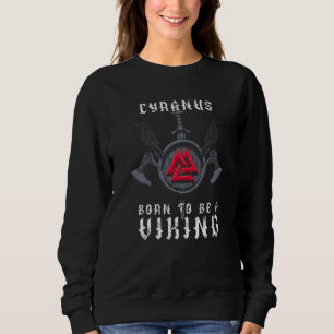 Cyranus - Born To Be A Viking - Personalized Sweatshirt