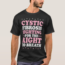 Cystic Fibrosis Fighting For The Right To Breath T T-Shirt