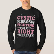 Cystic Fibrosis Fighting For The Right To Breath T T-Shirt