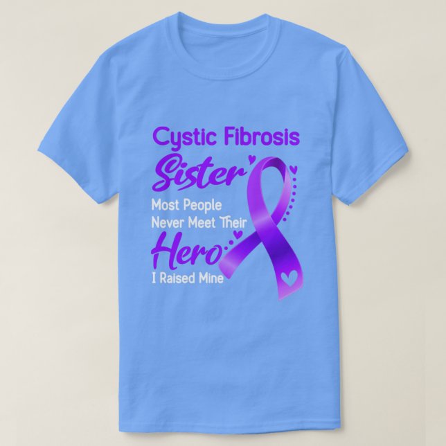 Cystic Fibrosis Sister Most People Never Meet Thei T-Shirt (Design Front)