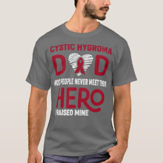 Cystic Hygroma Dad Most People Never Meet Their He T-Shirt