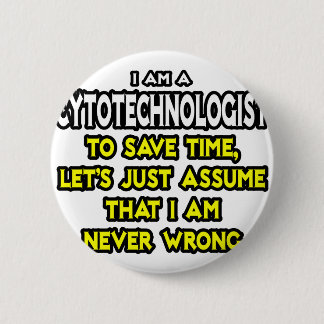 Cytotechnologist .. Assume I Am Never Wrong Pinback Button