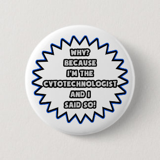Cytotechnologist .. Because I Said So Button