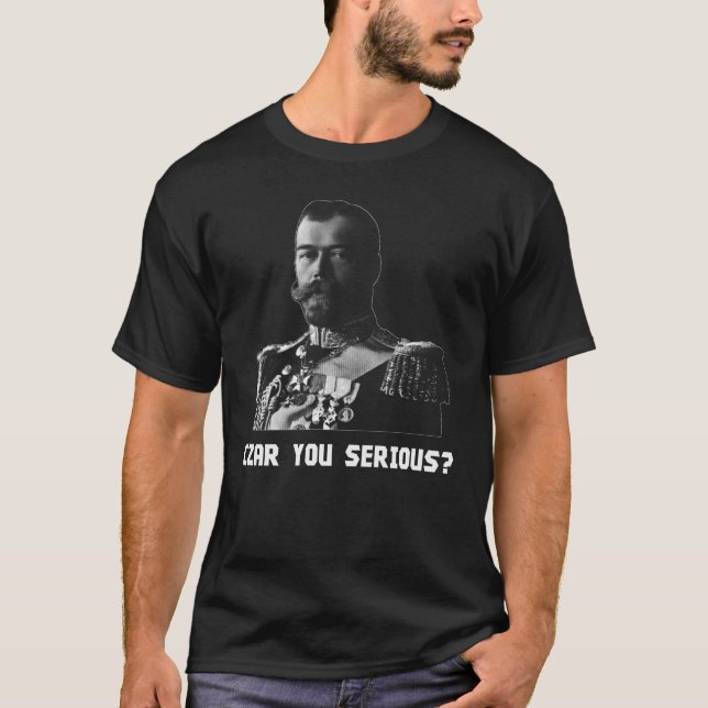 Czar Nicholas II - Czar You Serious? T-Shirt (Front)