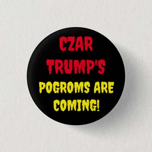 CZAR TRUMPS POGROMS ARE COMING BUTTON