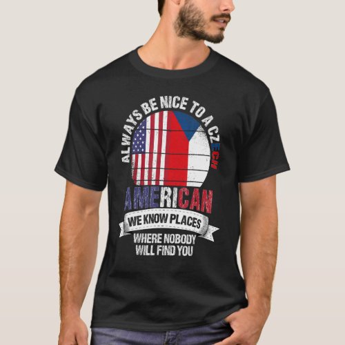 Czech American We know Places where Country Czechi T_Shirt