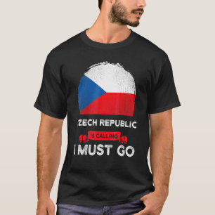 Czech Republic Is Calling I Must Go Czech Flag Her T-Shirt