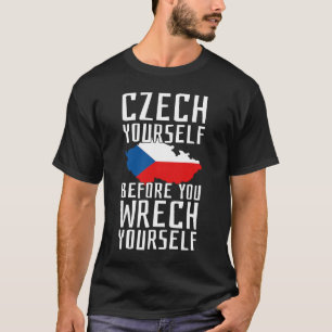 Czech Yourself Before You Wrech Yourself Czechia P T-Shirt