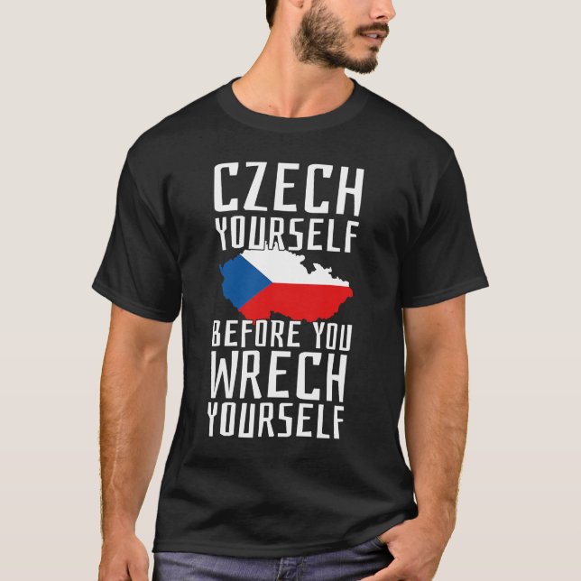 Czech Yourself Before You Wrech Yourself Czechia P T-Shirt (Front)