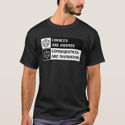 D20 Dice Choices are Infinite Consequences are Man T_Shirt