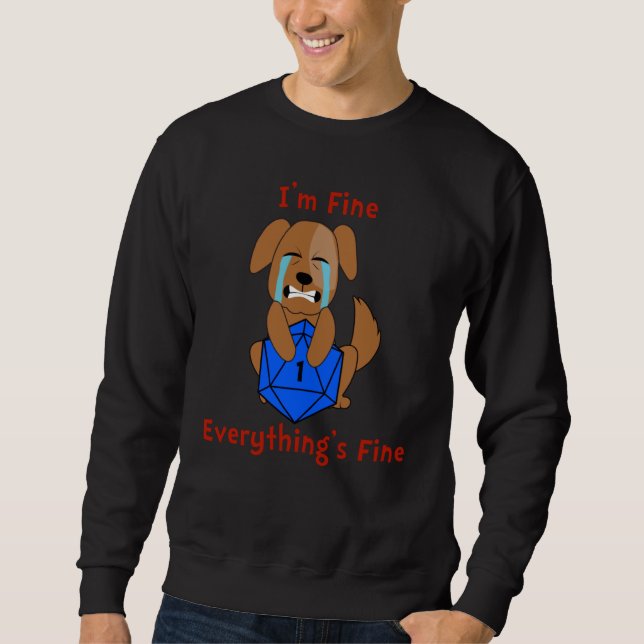 D20 I'm Fine Everything's Fine Dice Critical Fail  Sweatshirt (Front)