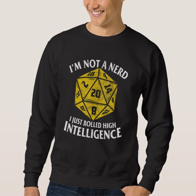 D20 I'm Not A Nerd I Just Rolled High Intelligence Sweatshirt (Front)