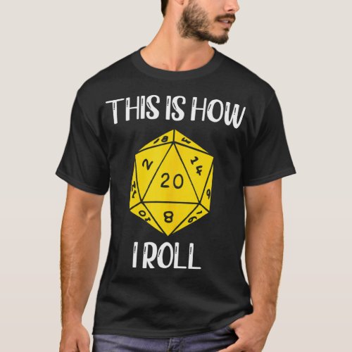 D20 This Is How I Roll Dungeons D20 Dice Rpg Gamer T_Shirt